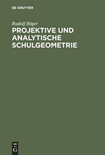 Projektive und analytische Schulgeometrie: Ein Lehr- und Übungsbuch für die Oberklassen