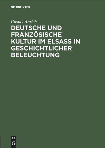 Deutsche und französische Kultur im Elsaß in geschichtlicher Beleuchtung: Rede gehalten am 27. Januar 1916 bei der Feier des Geburtstages Sr. Majestät des Kaisers durch die Kaiser-Wilhelms Universität Straßbourg