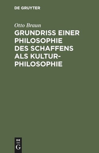 Grundriß einer Philosophie des Schaffens als Kulturphilosophie: Einführung in die Philosophie als Weltanschauungslehre