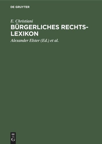 Bürgerliches Rechts-Lexikon: (nach dem Bürgerlichen Gesetzbuch, dem Handelsgesetzbuch und sonstigen Reichs- und Landesgesetzen)