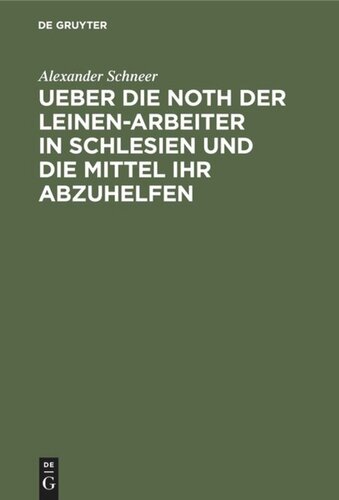 Ueber die Noth der Leinen-Arbeiter in Schlesien und die Mittel ihr abzuhelfen: Ein Bericht an das Comité des Vereins zur Abhilfe der Noth unter den Webern und Spinnern in Schlesien, unter Benutzung der amtlichen Quellen des Königl. Ober-Präsidii und des Königl. Provincial-Steuer-Directorats von Schlesien ec.