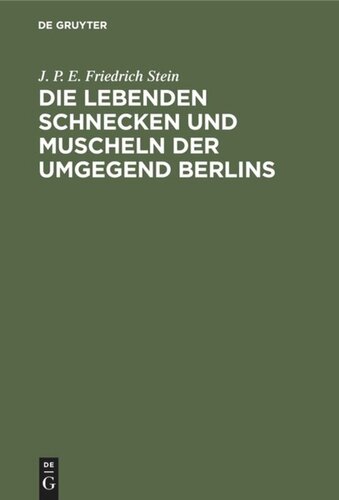 Die lebenden Schnecken und Muscheln der Umgegend Berlins: Mit 3 Kupfertafeln, Abbildungen von 73 Arten enthaltend