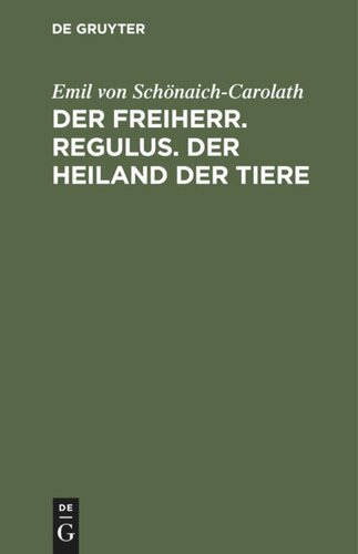 Der Freiherr. Regulus. Der Heiland der Tiere: Drei Novellen