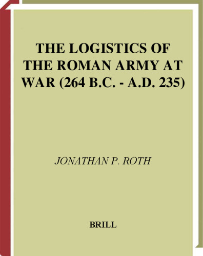 The Logistics of the Roman Army at War, 264 B.C., A.D. 235