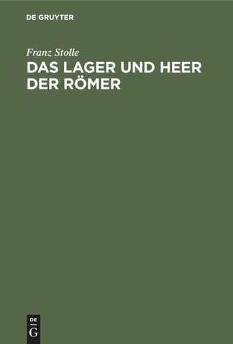 Das Lager und Heer der Römer: Eine Abhandlung über die Stärke der Legionen und insbesondere des Cäsarischen Heeres, den Tagemarsch und die Entwickelung des Lagers von Polybius bis Hygin. Festschrift zur Einweihung des Neubaus des Schlettstadter Gymnasiums im Mai 1912