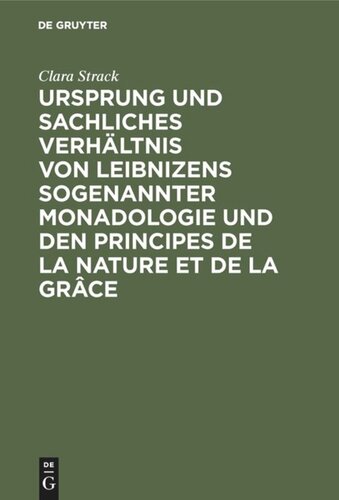 Ursprung und sachliches Verhältnis von Leibnizens sogenannter Monadologie und den Principes de la nature et de la grâce: Teil 1. Die Entstehungsgeschichte der beiden Abhandlungen