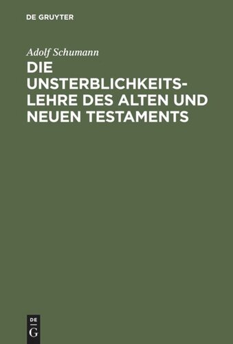 Die Unsterblichkeitslehre des Alten und Neuen Testaments: Biblisch-dogmatisch entwickelt