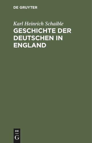 Geschichte der Deutschen in England: Von den ersten germanischen Ansiedlungen in Britannien bis zum Ende des 18. Jahrhunderts