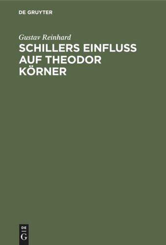 Schillers Einfluss auf Theodor Körner: Ein Beitrag zur Litteraturgeschichte