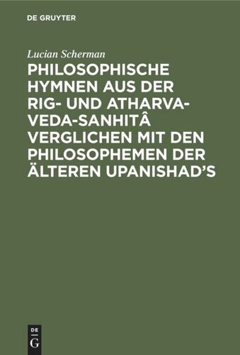 Philosophische Hymnen aus der Rig- und Atharva-Veda-Sanhitâ verglichen mit den Philosophemen der älteren Upanishad's