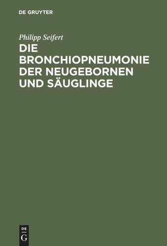 Die Bronchiopneumonie der Neugebornen und Säuglinge: Eine nosologisch-therapeutische Monographie