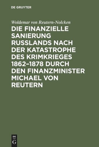 Die finanzielle Sanierung Rußlands nach der Katastrophe des Krimkrieges 1862–1878 durch den Finanzminister Michael von Reutern