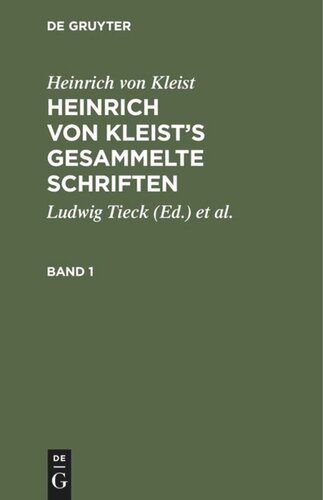 Heinrich von Kleist’s gesammelte Schriften: Revidiert, ergänzt, und mit einer biographischen Einleitung versehen von Julian Schmidt