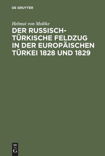 Der russisch-türkische Feldzug in der europäischen Türkei 1828 und 1829: Dargestellt im Jahre 1845
