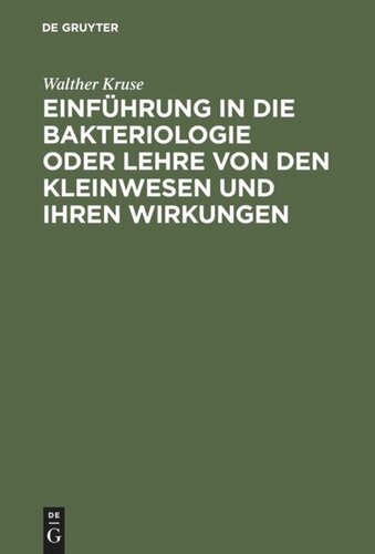 Einführung in die Bakteriologie oder Lehre von den Kleinwesen und ihren Wirkungen: Zum Gebrauch bei Vorlesungen und Übungen sowie zum Selbstunterricht für Ärzte, Tierärzte und Naturforscher