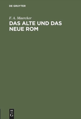 Das alte und das neue Rom: Vortrag gehalten am 8. Februar 1865 im Concertsaale des Kgl. Schauspielhauses