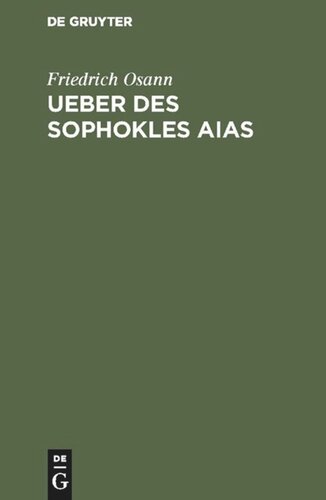 Ueber des Sophokles Aias: Eine kritische Untersuchung, nebst zwei Beilagen