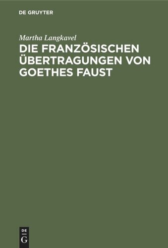 Die französischen Übertragungen von Goethes Faust: Ein Beitrag zur Geschichte der französischen Uebersetzungskunst