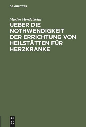 Ueber die Nothwendigkeit der Errichtung von Heilstätten für Herzkranke: Vortrag gehalten in der Sitzung der Deutschen Gessellschaft für offentliche Gesundheitspflege vom 13 Mai 1901