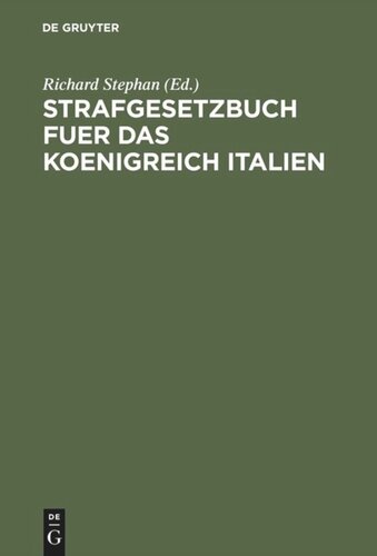 Strafgesetzbuch fuer das Koenigreich Italien: (Codice penale per il Regno d'Italia) ; Nebst dem Einführungsgesetz vom 22. November 1888 und der Einführungsverordnung vom 30. Juni 1889