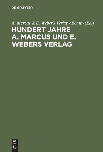 Hundert Jahre A. Marcus und E. Webers Verlag: 1818–1918