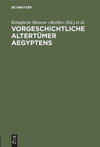Vorgeschichtliche Altertümer Aegyptens: Sonderausstellung für den Internationalen Kongress für Historische Wissenschaften