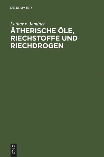 Ätherische Öle, Riechstoffe und Riechdrogen: Ein Taschenbuch
