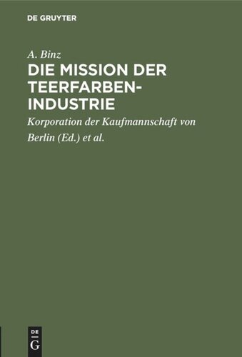 Die Mission der Teerfarben-Industrie: Festrede zur Eröffnung des sechsten Studienjahres der Handels-Hochschule Berlin am 28. Oktober 1911
