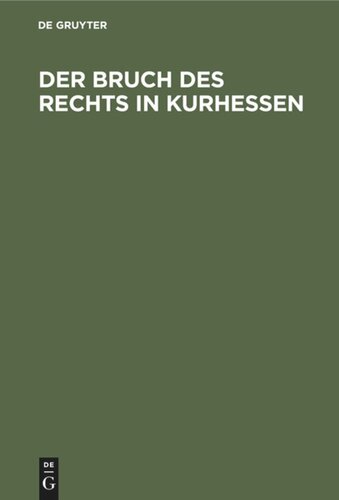 Der Bruch des Rechts in Kurhessen: Ein Beitrag zur Information der hohen deutschen Bundesversammlung