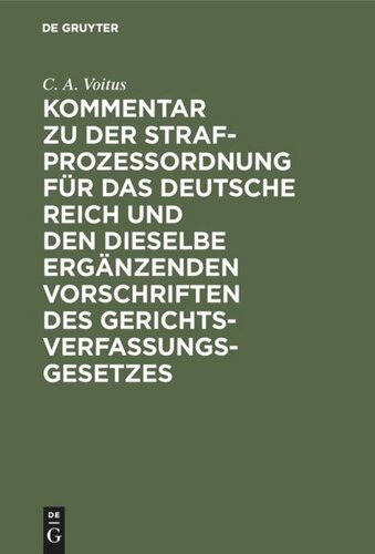 Kommentar zu der Strafprozeßordnung für das Deutsche Reich und den dieselbe ergänzenden Vorschriften des Gerichtsverfassungsgesetzes