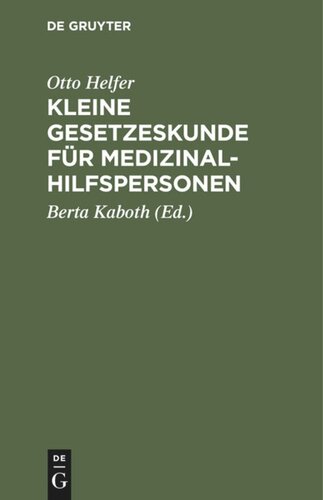 Kleine Gesetzeskunde für Medizinalhilfspersonen: Krankenschwestern, Krankenpfleger, Kinderkrankenschwestern, Krankenpflegehelferinnen, Krankenpflegehelfer, techn. Assistenten i. d. Medizin, pharm.-techn. Assistenten, Diätassistenten, Krankengymnasten, Masseure, Masseure und med. Bademeister