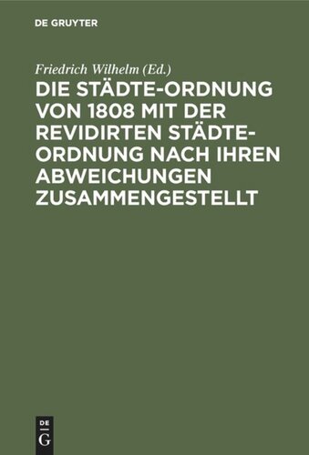 Die Städte-Ordnung von 1808 mit der revidirten Städte-Ordnung nach ihren Abweichungen zusammengestellt