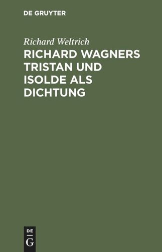 Richard Wagners Tristan und Isolde als Dichtung: Nebst einigen allgemeinen Bemerkungen über Wagners Kunst