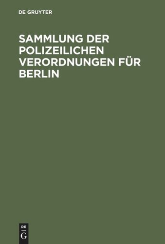 Sammlung der polizeilichen Verordnungen für Berlin: Nach amtlicher Zusammenstellung herausgegeben