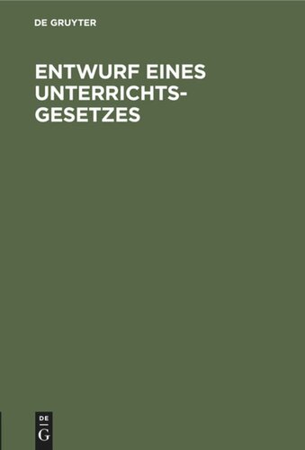 Entwurf eines Unterrichts-Gesetzes: Betreffend die öffentlichen höheren Schulen für die männliche Jugend. (Mit Ministerial-Entwurf §§. 103–131)