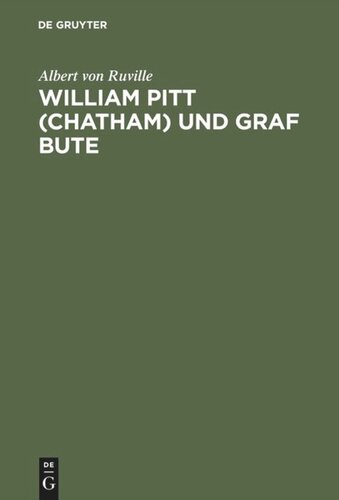 William Pitt (Chatham) und Graf Bute: Ein Beitrag zur inneren Geschichte Englands unter Georg III.