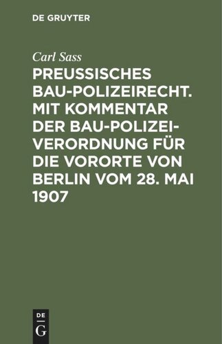 Preußisches Baupolizeirecht. Mit Kommentar der Baupolizeiverordnung für die Vororte von Berlin vom 28. Mai 1907