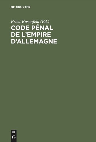 Code pénal de l’Empire d’Allemagne: Französische Übersetzung des Deutschen Strafgesetzbuchs, auf Grund der amtlichen Ausgabe des Deutschen Strafgesetzbuchs mit französischer Übersetzung von 1878 unter Berücksichtigung der Änderungen und Ergänzungen