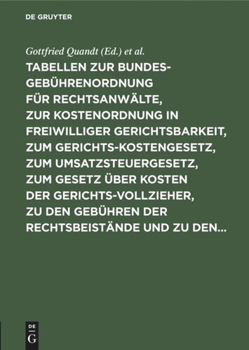 Tabellen zur Bundesgebührenordnung für Rechtsanwälte, zur Kostenordnung in freiwilliger Gerichtsbarkeit, zum Gerichtskostengesetz, zum Umsatzsteuergesetz, zum Gesetz über Kosten der Gerichtsvollzieher, zu den Gebühren der Rechtsbeistände und zu den...: Nebst ergänzende Bestimmungen und Erläuterungen