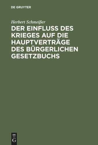 Der Einfluß des Krieges auf die Hauptverträge des Bürgerlichen Gesetzbuchs: Unter besonderer Berücksichtigung des Dienstvertrags