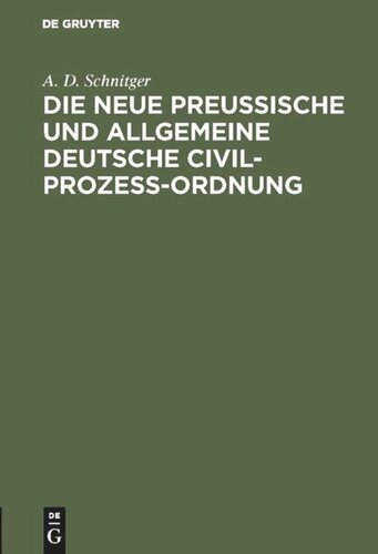 Die neue Preußische und Allgemeine Deutsche Civil-Prozeß-Ordnung: Ein Votum