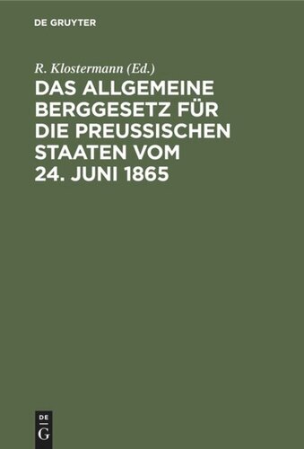 Das Allgemeine Berggesetz für die Preußischen Staaten vom 24. Juni 1865: Nebst Einleitung und Kommentar