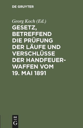 Gesetz, betreffend die Prüfung der Läufe und Verschlüsse der Handfeuerwaffen vom 19. Mai 1891: Nebst d. Ausführgsbestimmungen d. Bundesrathes v. 22. Juni 1892. Text-Ausg. mit histor. Einl. u. Anm. unter vergleich. Berücks. d. bezügl. Gesetzgebg v. England, Belgien, Frankreich u. Oesterreich