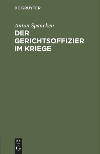 Der Gerichtsoffizier im Kriege: Praktische Ratschläge für die Disziplinar-, stand- und kriegsgerichtlichen Verfahren