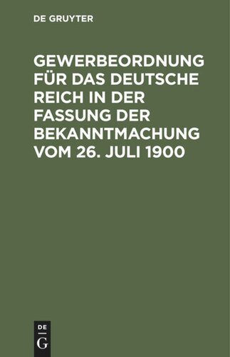 Gewerbeordnung für das Deutsche Reich in der Fassung der Bekanntmachung vom 26. Juli 1900: Text-Ausgabe mit ausführlichem Sachregister