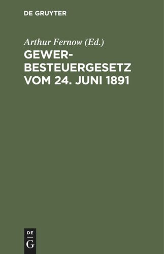 Gewerbesteuergesetz vom 24. Juni 1891: Textausgabe mit Anmerkungen und Sachregister