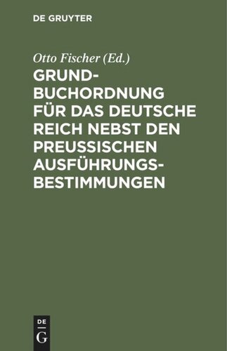 Grundbuchordnung für das Deutsche Reich nebst den preußischen Ausführungsbestimmungen: Text-Ausgabe mit Einleitung, Anmerkungen und Sachregister