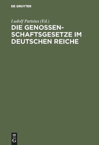 Die Genossenschaftsgesetze im Deutschen Reiche: Mit Einleitung und Erläuterungen zum praktischen Gebrauche für Juristen und Genossenschaftler