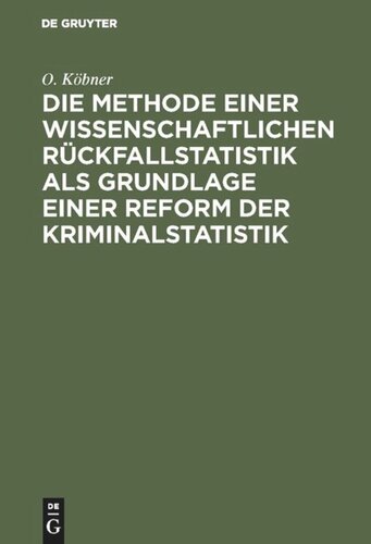 Die Methode einer wissenschaftlichen Rückfallstatistik als Grundlage einer Reform der Kriminalstatistik