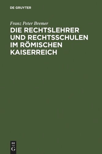 Die Rechtslehrer und Rechtsschulen im Römischen Kaiserreich